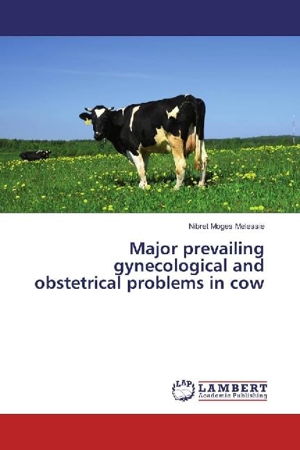 Major Prevailing Gynecological and Obstetrical Problems in Cow by Nibret Moges Melessie book cover